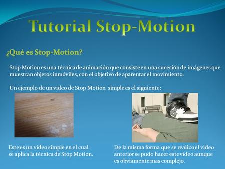 Stop Motion es una técnica de animación que consiste en una sucesión de imágenes que muestran objetos inmóviles, con el objetivo de aparentar el movimiento.