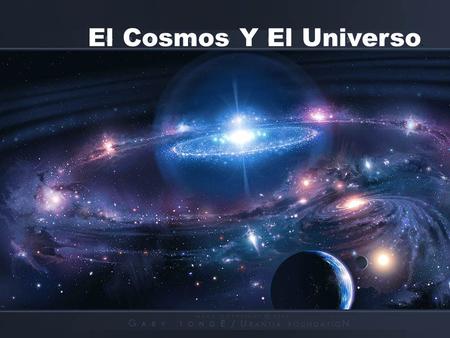 El Cosmos Y El Universo..