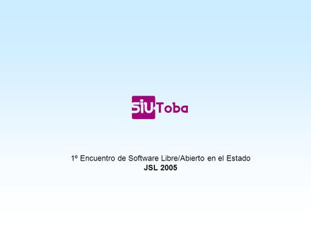 1º Encuentro de Software Libre/Abierto en el Estado JSL 2005.