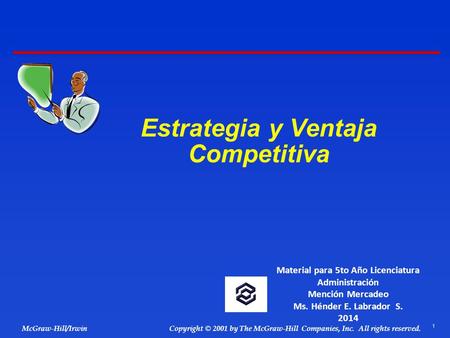1 © 2001 by The McGraw-Hill Companies, Inc. All rights reserved. McGraw-Hill/Irwin Copyright Estrategia y Ventaja Competitiva Material para 5to Año Licenciatura.
