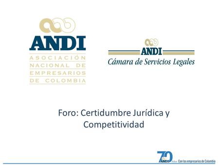 Foro: Certidumbre Jurídica y Competitividad. Bruce Mac Master Presidente ANDI Yesid Reyes Ministro de Justicia 7:30 a.m. a 8:00 a.m.