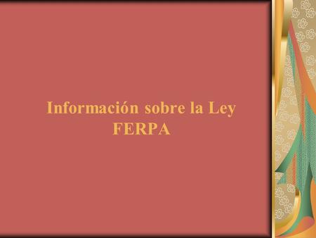 Información sobre la Ley FERPA