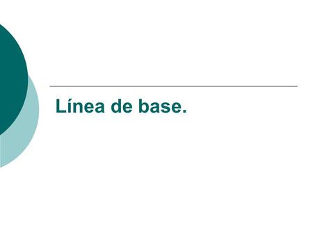 Línea de base.. ¿Qué es la línea de base?  Por que relevar datos: -porque permite dimensionar la problemática de la retención. -porque posibilita analizar.
