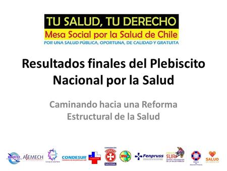 Resultados finales del Plebiscito Nacional por la Salud Caminando hacia una Reforma Estructural de la Salud.