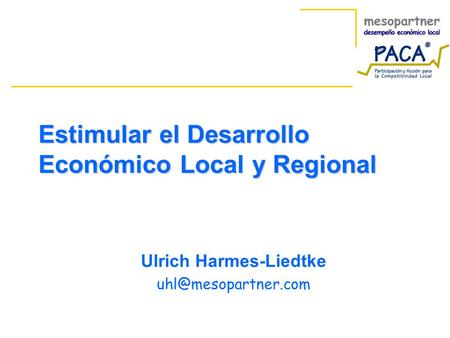 Estimular el Desarrollo Económico Local y Regional Ulrich Harmes-Liedtke