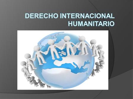 DERECHO INTERNACIONAL HUMANITARIO