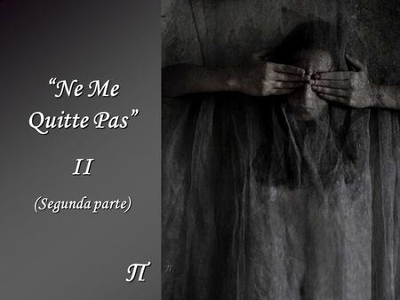 “Ne Me Quitte Pas” II (Segunda parte) Π.