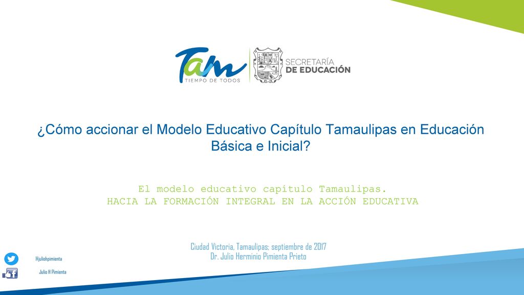 Cómo accionar el Modelo Educativo Capítulo Tamaulipas en Educación Básica e  Inicial? Nuestra sociedad acontece cambios continuos en la dinámica de las.  - ppt descargar