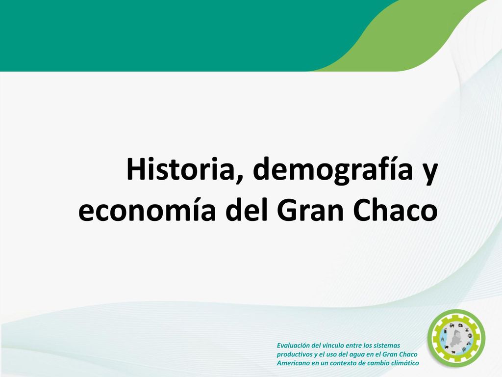 Historia demograf a y econom a del Gran Chaco ppt descargar