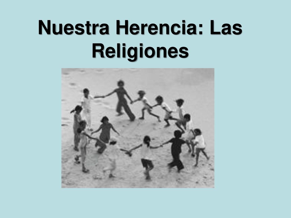 Nuestra Herencia: Las Religiones - ppt descargar