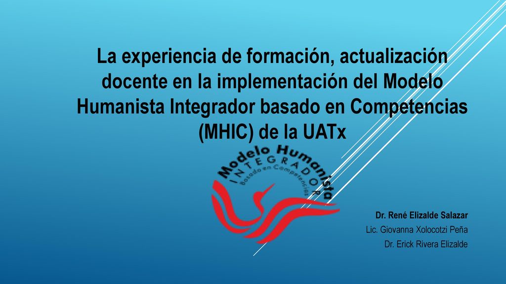 La experiencia de formación, actualización docente en la implementación del Modelo  Humanista Integrador basado en Competencias (MHIC) de la UATx Dr. - ppt  descargar