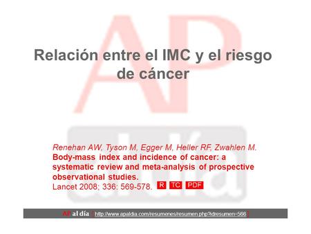 Relación entre el IMC y el riesgo de cáncer Renehan AW, Tyson M, Egger M, Heller RF, Zwahlen M. Body-mass index and incidence of cancer: a systematic.