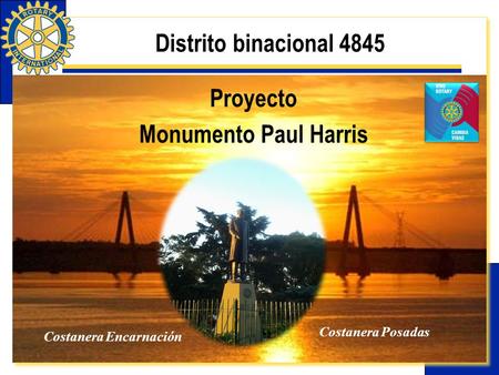 Rotary eLearning Center- Community Service Proyecto Monumento Paul Harris Distrito binacional 4845 Costanera Encarnación Costanera Posadas.