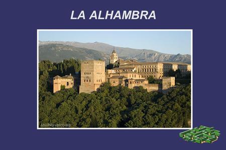LA ALHAMBRA. CARACTERÍSTICAS ➲ Es una ciudad amurallada construida por los musulmanes en el siglo XIV. ➲ Su fundador fue Abu al-ahmar. ➲ Los cristianos.