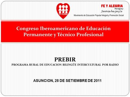 Congreso Iberoamericano de Educación Permanente y Técnico Profesional PREBIR PROGRAMA RURAL DE EDUCACION BILINGÜE INTERCULTURAL POR RADIO ASUNCION, 28.