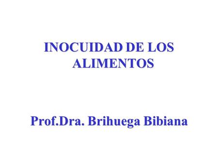 INOCUIDAD DE LOS ALIMENTOS Prof.Dra. Brihuega Bibiana