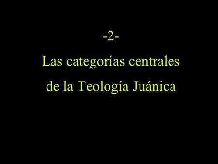 -2- Las categorías centrales de la Teología Juánica.