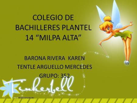 COLEGIO DE BACHILLERES PLANTEL 14 “MILPA ALTA” BARONA RIVERA KAREN TENTLE ARGUELLO MERCEDES GRUPO: 352.