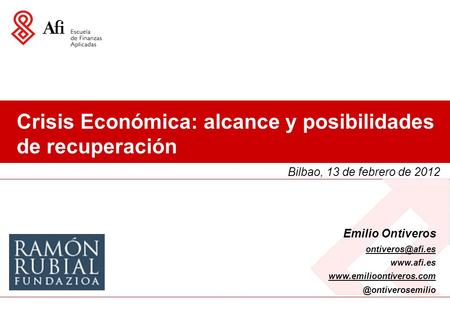 Crisis Económica: alcance y posibilidades de recuperación Emilio Ontiveros  Bilbao,