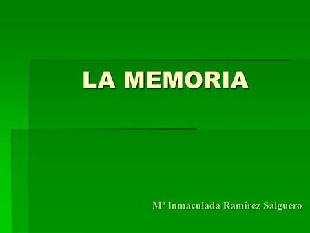 LA MEMORIA Mª Inmaculada Ramírez Salguero.
