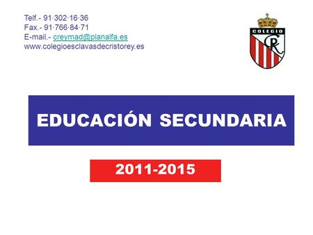 EDUCACIÓN SECUNDARIA 2011-2015 Telf.- 91·302·16·36 Fax.- 91·766·84·71  .-