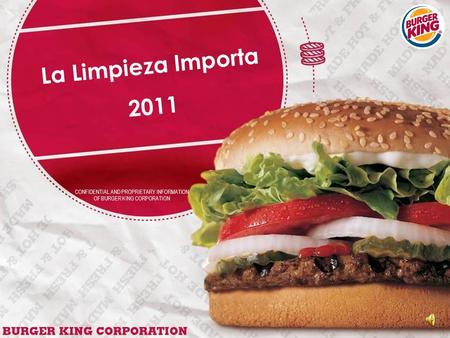 CONFIDENTIAL AND PROPRIETARY INFORMATION OF BURGER KING CORPORATION La Limpieza Importa 2011.