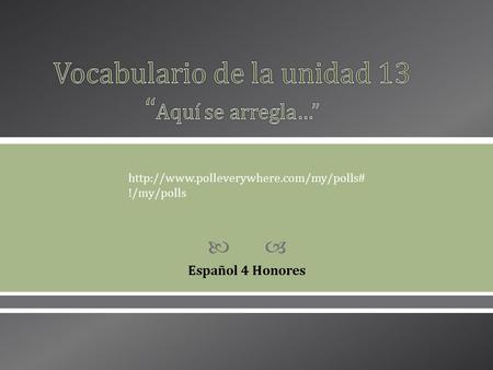  Español 4 Honores  !/my/polls.