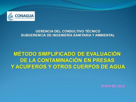 GERENCIA DEL CONSULTIVO TÉCNICO SUBGERENCIA DE INGENIERÍA SANITARIA Y AMBIENTAL MAYO DE 2012 MÉTODO SIMPLIFICADO DE EVALUACIÓN DE LA CONTAMINACIÓN EN PRESAS.