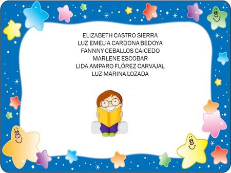 ELIZABETH CASTRO SIERRA LUZ EMELIA CARDONA BEDOYA FANNNY CEBALLOS CAICEDO MARLENE ESCOBAR LIDA AMPARO FLÓREZ CARVAJAL LUZ MARINA LOZADA.