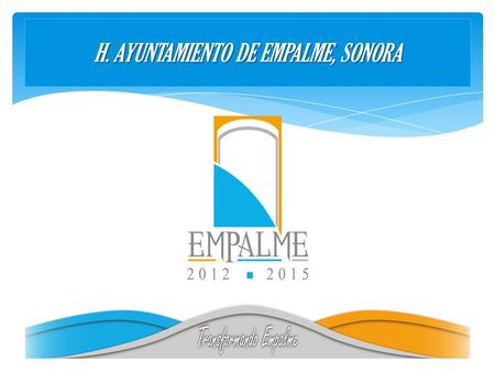 H. AYUNTAMIENTO DE EMPALME, SONORA. POR UN EMPALME SANO Proveer a los empalmenses de las opciones necesarias para la consolidación de un entorno limpio,