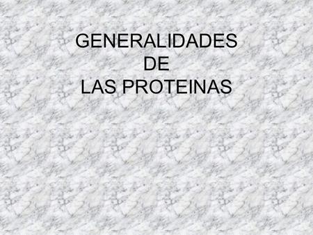 GENERALIDADES DE LAS PROTEINAS