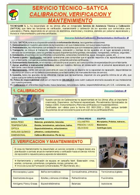 SERVICIO TÉCNICO –SATYCA CALIBRACION, VERIFICACION Y MANTENIMIENTO Nuestro servicio de Calibraciones ha experimentado en los últimos años un importante.