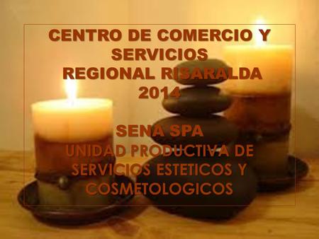 CENTRO DE COMERCIO Y SERVICIOS REGIONAL RISARALDA 2014 SENA SPA UNIDAD PRODUCTIVA DE SERVICIOS ESTETICOS Y COSMETOLOGICOS.