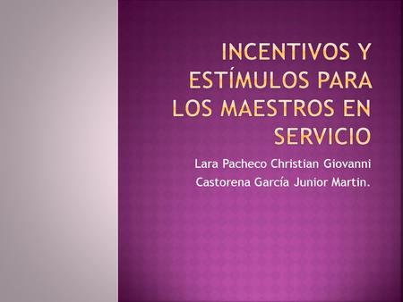 Lara Pacheco Christian Giovanni Castorena García Junior Martin.