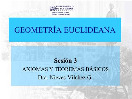 Sesión 3 AXIOMAS Y TEOREMAS BÁSICOS Dra. Nieves Vílchez G.