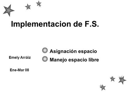 Implementacion de F.S. Asignación espacio Manejo espacio libre Emely Arráiz Ene-Mar 08.