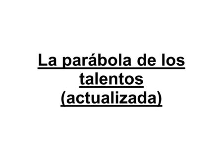 La parábola de los talentos (actualizada)‏