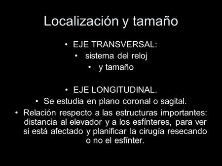 Se estudia en plano coronal o sagital.