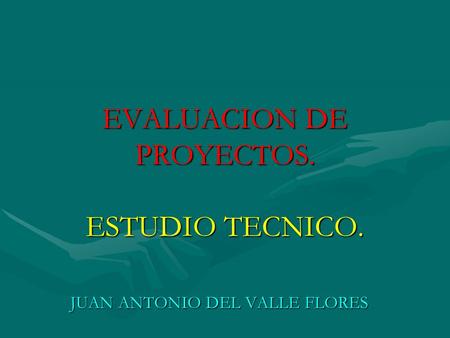 EVALUACION DE PROYECTOS. ESTUDIO TECNICO.