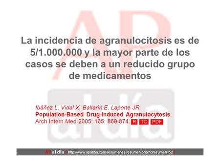 La incidencia de agranulocitosis es de 5/1.000.000 y la mayor parte de los casos se deben a un reducido grupo de medicamentos Ibáñez L, Vidal X, Ballarín.