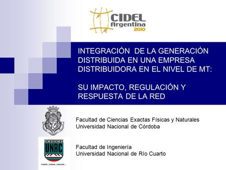 INTEGRACIÓN DE LA GENERACIÓN DISTRIBUIDA EN UNA EMPRESA DISTRIBUIDORA EN EL NIVEL DE MT: SU IMPACTO, REGULACIÓN Y RESPUESTA DE LA RED Facultad de Ciencias.