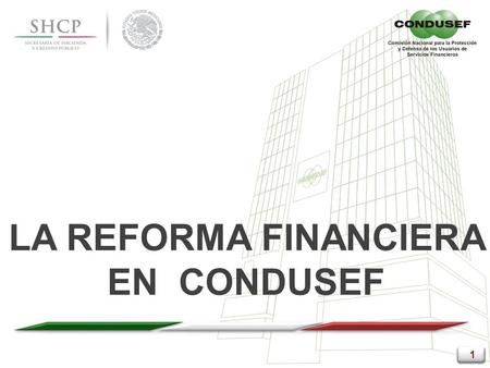 1 1 1 1 LA REFORMA FINANCIERA EN CONDUSEF. 2 2 2 2 2014 1 2 4 Unidades Especializadas (UNES) Dictamen Sistema Arbitral 5 Enfocadas a FORTALECER las acciones.