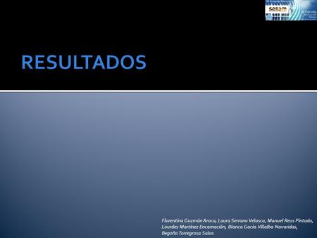 RESULTADOS Florentina Guzmán Aroca, Laura Serrano Velasco, Manuel Reus Pintado, Lourdes Martínez Encarnación, Blanca Gacía-Villalba Navaridas, Begoña Torregrosa.