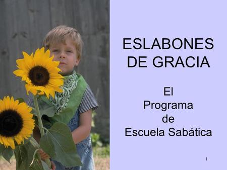 ESLABONES DE GRACIA El Programa de Escuela Sabática.