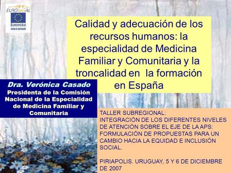 Calidad y adecuación de los recursos humanos: la especialidad de Medicina Familiar y Comunitaria y la troncalidad en la formación en España Dra. Verónica.