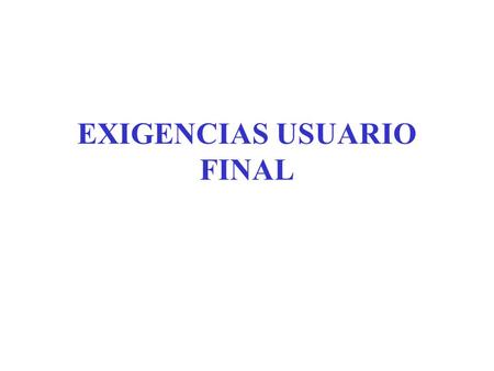 EXIGENCIAS USUARIO FINAL. Tamaño de la compra (unidades individuales o múltiples). Descentralización del mercado(¿atención en tienda o suficiente por.