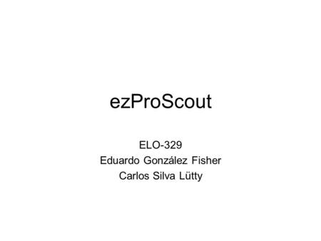 EzProScout ELO-329 Eduardo González Fisher Carlos Silva Lütty.