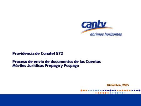 Providencia de Conatel 572 Proceso de envío de documentos de las Cuentas Móviles Jurídicas Prepago y Pospago Diciembre, 2005.
