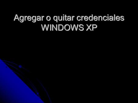 Agregar o quitar credenciales WINDOWS XP