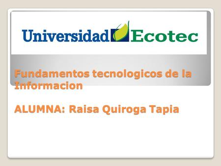 PRUEBA DE DIAGNOSTICO Fundamentos tecnologicos de la Informacion ALUMNA: Raisa Quiroga Tapia.